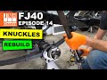 FJ40 Restoration (Episode 14) - Rebuilding The Knuckles