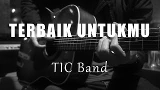 Terbaik Untukmu - TIC Band (Acoustic Karaoke)