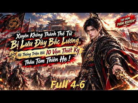 Full 4-6 : Xuyên Thành Thế Tử Bị Lưu Đày Bắc Lương, Hệ Thống Triệu Hồi 10 Vạn Thiết Kỵ tập 1