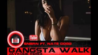 SNBRN Ft. Nate Dogg - Gangsta Walk  (JayKode Remix)