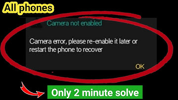 camera error, please re-enable it later or restart the phone to recover | camera error problem/ 2025