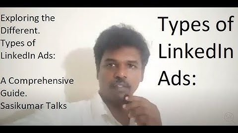 Exploring the Different. Types of LinkedIn Ads: A Comprehensive Guide. Sasikumar Talks (in Tamil)