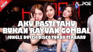 Download lagu DJ AKU PASTI TAHU X BUKAN RAYUAN GOMBAL - JUNGLE DUTCH DISCO TURBO TERBARU