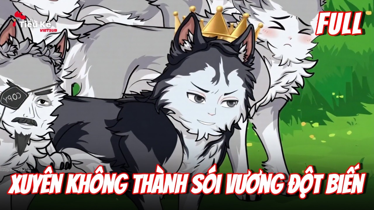 Full Trọn Bộ | Xuyên Không Thành Sói Vương Đột Biến | Tiểu Kê Vietsub