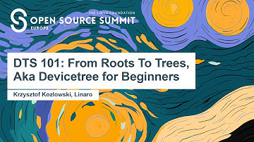 DTS 101: From Roots To Trees, Aka Devicetree for Beginners - Krzysztof Kozlowski, Linaro