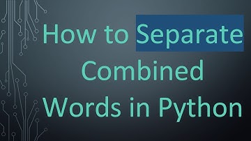 How to Separate Combined Words in Python