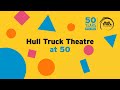 Celebrating 50 years of hull truck theatre