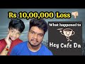 Rs 1000000 loss  what really happened to hey cafe da   arun karthick 