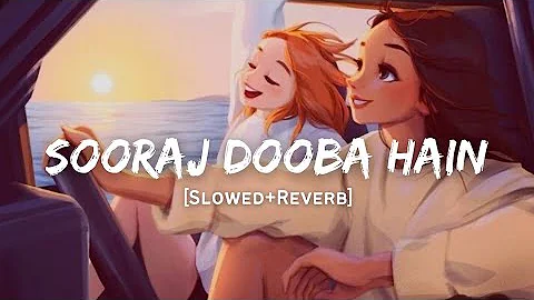 Sooraj Dooba Hain - Arijit Singh Song | Slowed And Reverb Lofi Mix