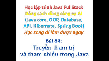 [Khóa học Java FullStack bằng công cụ AI] Bài 84: Truyền tham trị và tham chiếu trong Java