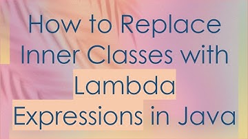 How to Replace Inner Classes with Lambda Expressions in Java