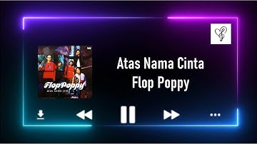 Atas Nama Cinta - Flop Poppy