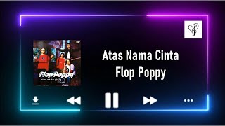 Download Lagu Atas Nama Cinta - Flop Poppy MP3 Download Lagu Atas Nama Cinta - Flop Poppy MP3