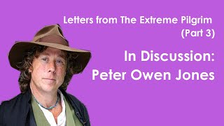 Peter Owen Jones | Letters from The Extreme Pilgrim (Part 2)