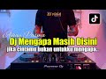 DJ MENGAPA MASIH DISINI - JIKA CINTAMU BUKAN UNTUKKU FULL BASS 2023