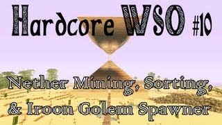 Minecraft Hardcore WSO# 10 Nether Mining, Sorting, & Iron Golem Spawner