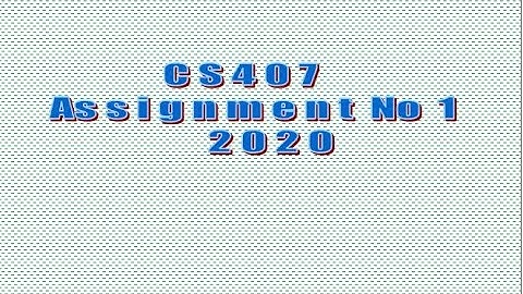 CS407 Assignment no 1  2020