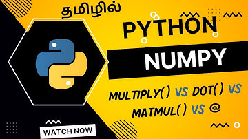 Dot() VS Matrix Multiplication in Numpy explained in Tamil | multiply(), dot(), matmul() in Python