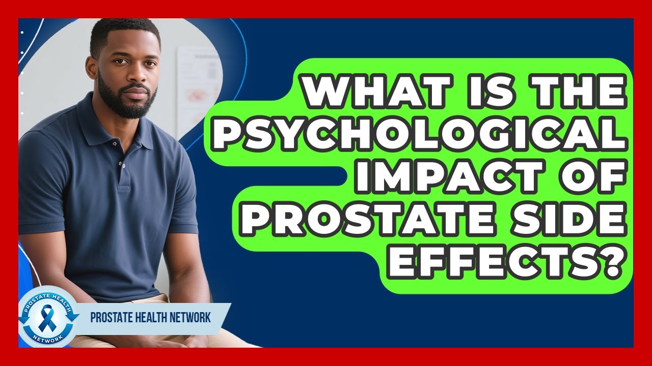 What Is The Psychological Impact Of Prostate Side Effects? - Prostate ...