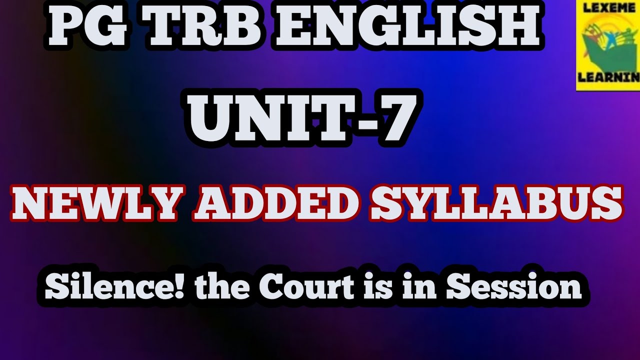 PG TRB ENGLISH/NEWLY ADDED SYLLABUS/SILENCE! THE COURT IS IN SESSION/UNIT-7