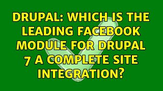 Drupal: Which is the leading facebook module for Drupal 7 a complete site integration?