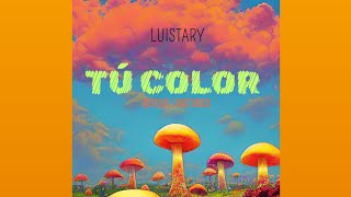 Luistary - TÚ COLOR (OFICIAL LYRIC VIDEO)