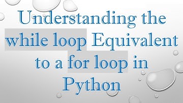 Understanding the while loop Equivalent to a for loop in Python