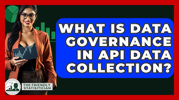 What Is Data Governance In API Data Collection? - The Friendly Statistician