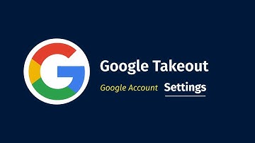 How Google Takeout | Your Data