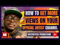 How to get more views on your official artist channel  music industry tips