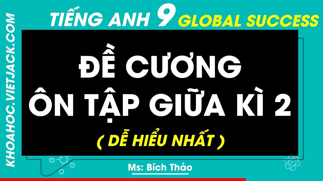 Đề cương Ôn tập Giữa kì 2 | Tiếng anh 9 - Global Success (DỄ HIỂU NHẤT)