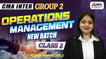 Operations Management - Class 2 | CMA Inter Dec 24 & June 25 | MEPL- Divya Agarwal Mam