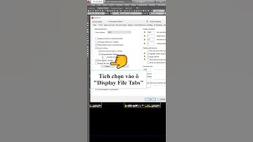 Hướng dẫn hiển thị file tab đang mở trong AutoCAD