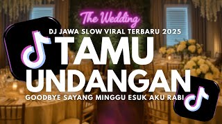 Dj Tamu Undangan - Goodbye Sayang Minggu Esuk Aku Rabi | Slow Viral Tiktok Terbaru 2025