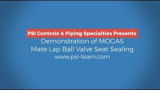 MOGAS Severe Service Ball Valve "Mate Lap" Seal Demonstration