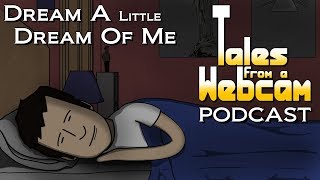 Tales From A Webcam Episode 6 - Dream A Little Dream Of Me