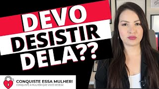 5 Sinais Que Você Deve Desistir Dela