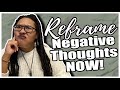 How to reframe your negative thoughts in the moment