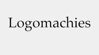 How to Pronounce Logomachies