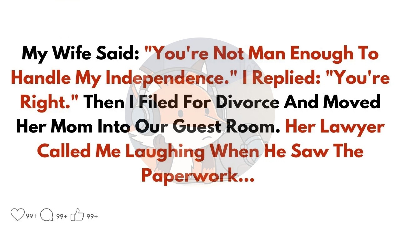 My Wife Said： ＂You're Not Man Enough To Handle My Independence ＂ I Replied： ＂You're