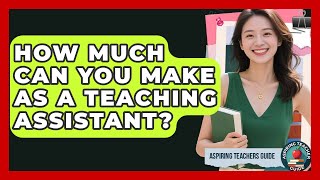 How Much Can You Make As A Teaching Assistant? - Aspiring Teacher Guide
