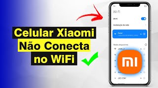 Xiaomi Não Conecta no WiFi - Como Resolver Definitivamente (Atualizado 2023)