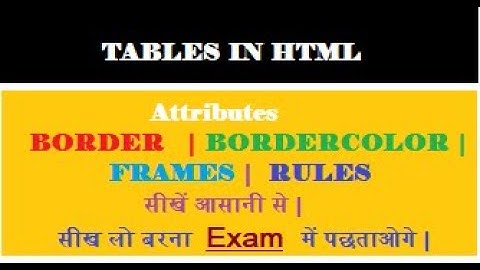 CLASS 10 | HTML | TABLE TAG | ATTRIBUTES BORDER | BORDERCOLOR | FRAME | RULES | By Anket Kumar
