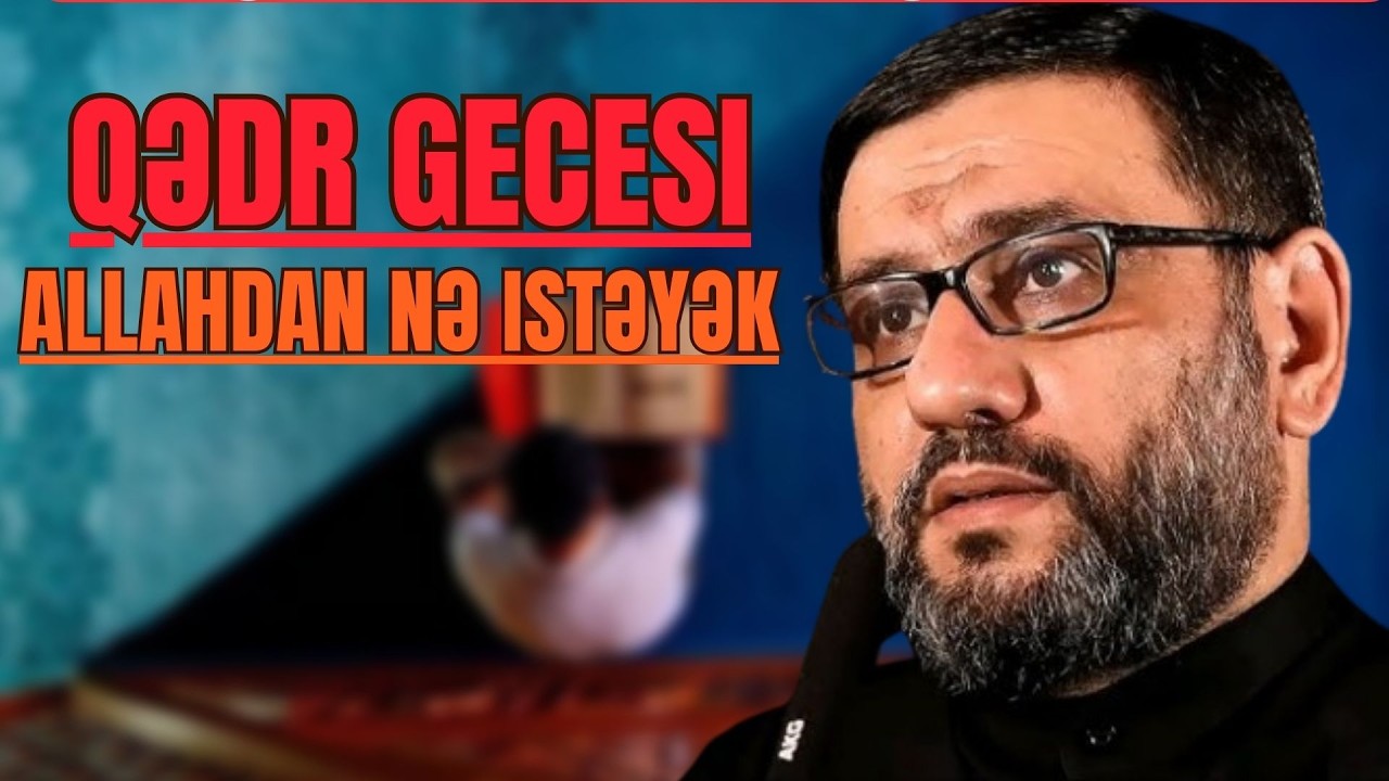 Hacı Şahin -  Qədr gecəsi! Belə dua edib Hacət isdəyin