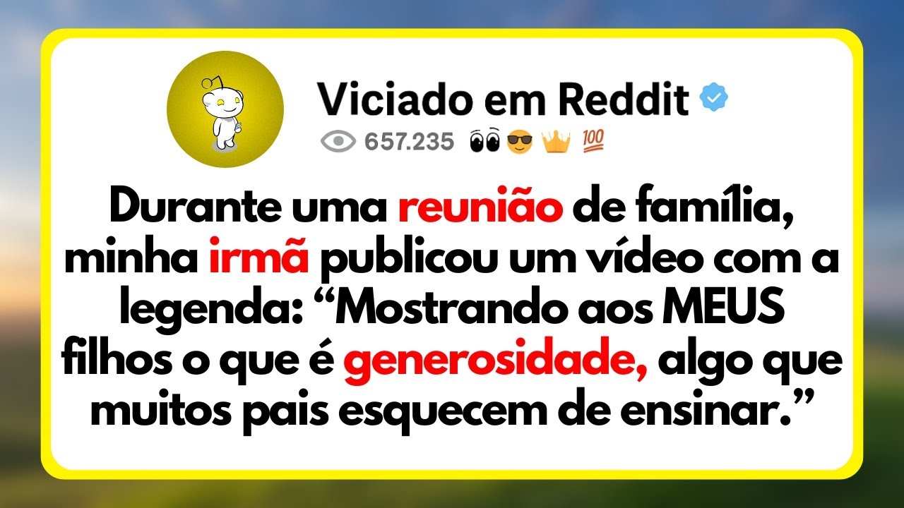 Durante Uma Reunião De Família, Minha Irmã Publicou Um Vídeo Com a Legenda: “Mostrando...