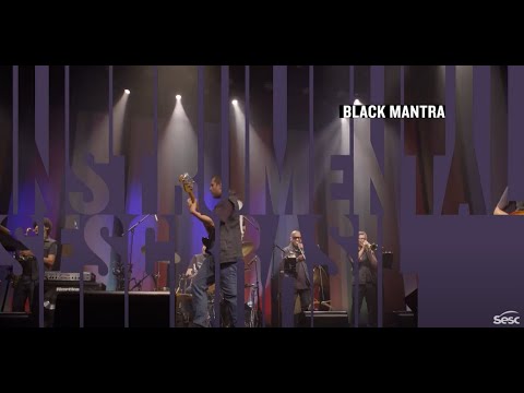 Black Mantra | Programa Instrumental Sesc Brasil [**]