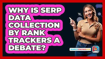 Why Is SERP Data Collection By Rank Trackers A Debate? - SearchEnginesHub.com