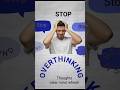 Stop Overthinking Advice From A Former Overthinker Stop Overthinking Advice From A Former Overthinker