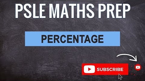 Percentage | Learn Problem Sums | PSLE MATHS PREP