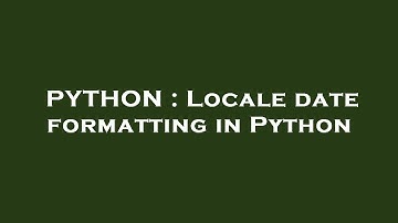 PYTHON : Locale date formatting in Python
